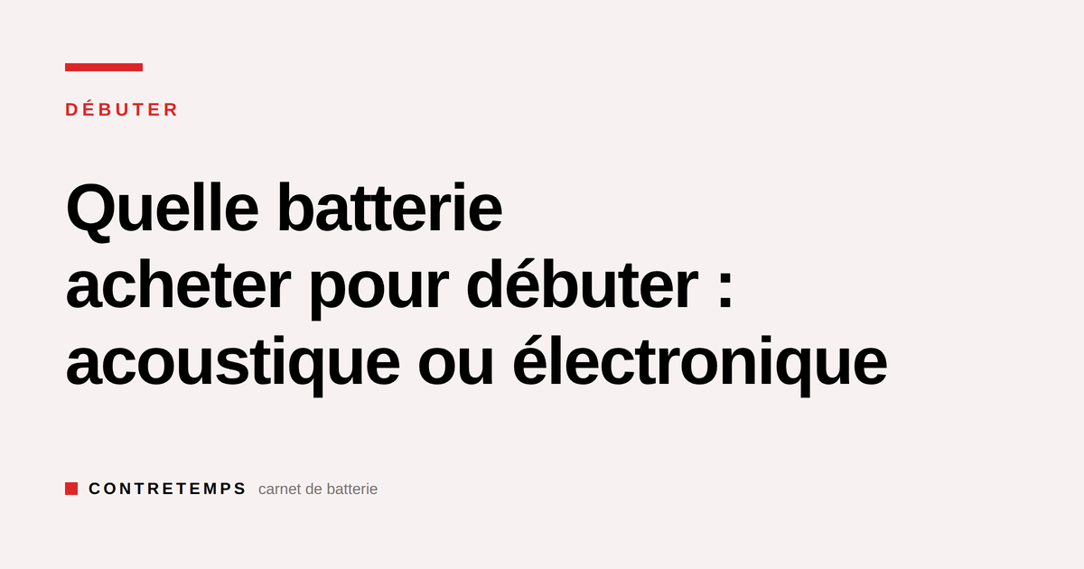 Quelle batterie acheter pour débuter : acoustique ou électronique ?